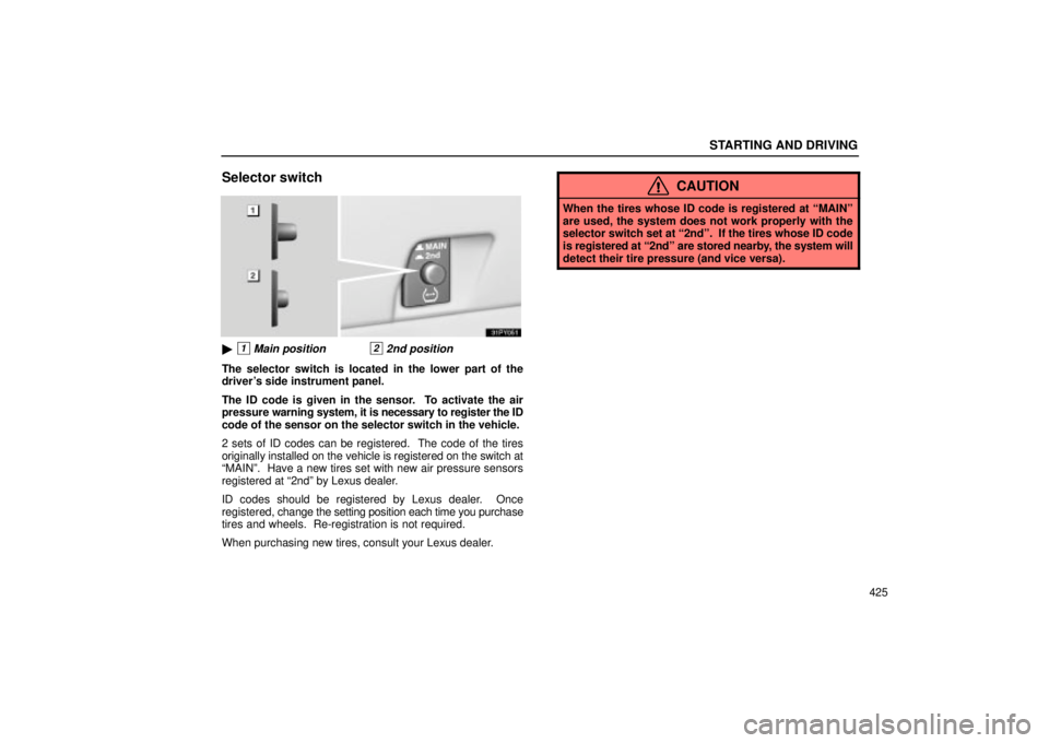 Lexus GX470 2004  Audio System / LEXUS 2004 GX470 FROM NOV. 2003 THROUGH DEC. 2003 PROD. OWNERS MANUAL (OM60A74U) STARTING AND DRIVING
425
Selector switch
1Main position22nd position
The selector switch is located in the lower part of the
drivers side instrument panel.
The ID code is given in the sensor.  To ac