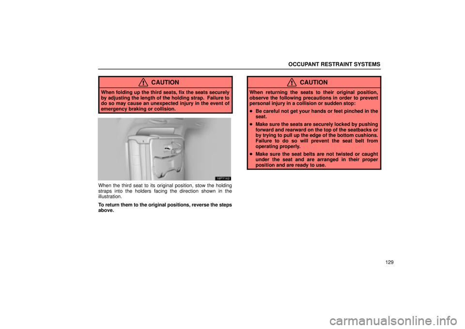 Lexus GX470 2004  Audio System / LEXUS 2004 GX470 FROM JAN. 2004 THROUGH JUL. 2004 PROD. OWNERS MANUAL (OM60A87U) OCCUPANT RESTRAINT SYSTEMS
129
CAUTION
When folding up the third seats, fix the seats securely
by adjusting the length of the holding strap.  Failure to
do so may cause an unexpected injury in the eve