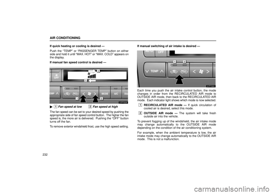 Lexus GX470 2004  Audio System / LEXUS 2004 GX470 FROM JAN. 2004 THROUGH JUL. 2004 PROD. OWNERS MANUAL (OM60A87U) AIR CONDITIONING
232If quick heating or cooling is desired Ð
Push the TEMPº or PASSENGER TEMPº button on either
side 
and hold it until MAX. HOTº or MAX. COLDº appears on
the display.
If manu