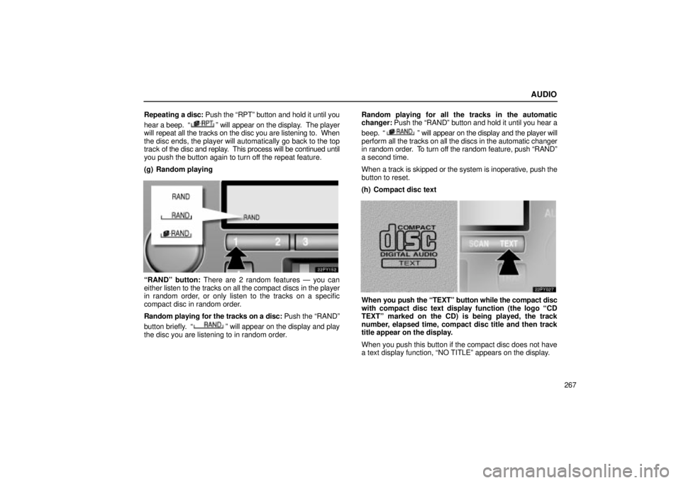 Lexus GX470 2004  Audio System / LEXUS 2004 GX470 FROM JAN. 2004 THROUGH JUL. 2004 PROD. OWNERS MANUAL (OM60A87U) AUDIO
267
Repeating a disc: 
Push the RPTº button and hold it until you
hear a beep.  
º will appear on the display.  The player
will  repeat all the tracks on the disc you are listening to.  When