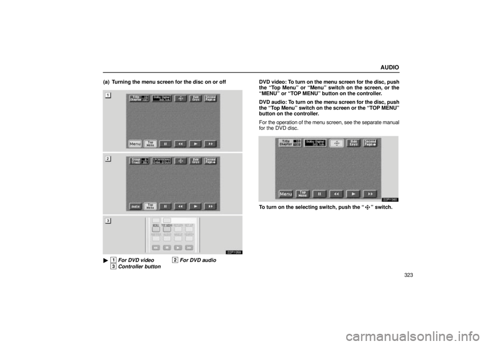 Lexus GX470 2004  Audio System / LEXUS 2004 GX470 FROM JAN. 2004 THROUGH JUL. 2004 PROD.  (OM60A87U) Manual Online AUDIO
323
(a) Turning the menu screen for the disc on or off
22PY059
1For DVD video2For DVD audio
3Controller button
DVD video: To turn on the menu screen for the disc, push
the Top Menuº or Menu