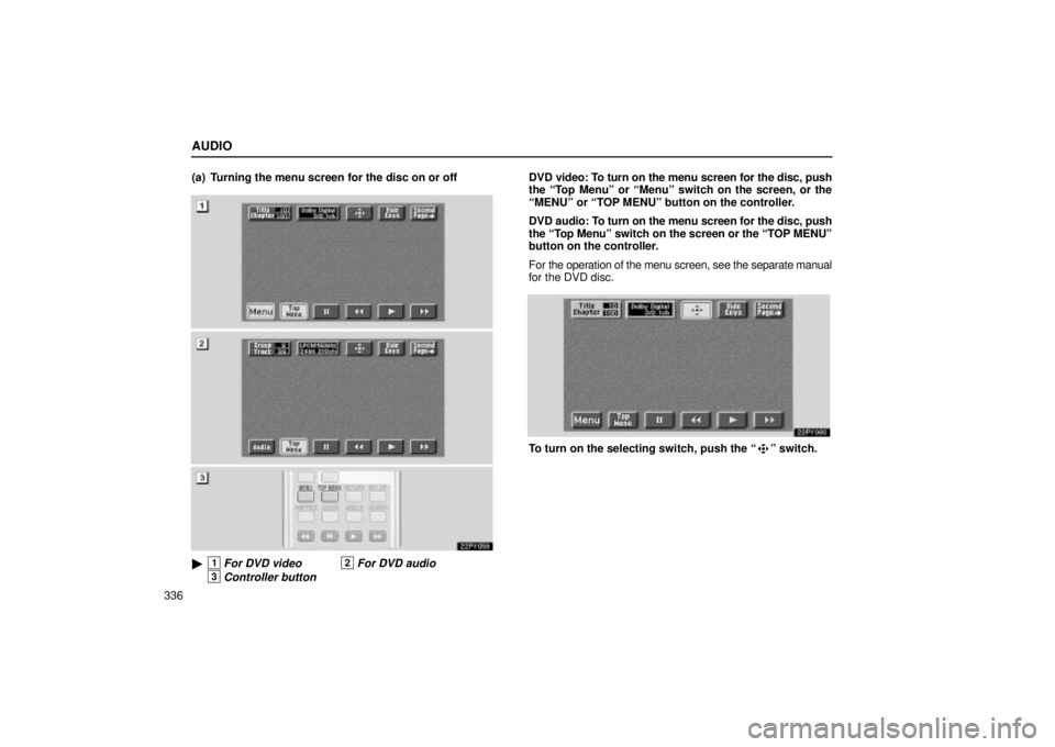 Lexus GX470 2004  Audio System / LEXUS 2004 GX470 FROM AUG. 2004 THROUGH SEP. 2004 PROD.  (OM60B55U) Manual Online AUDIO
336(a) Turning the menu screen for the disc on or off
22PY059
1For DVD video2For DVD audio
3Controller button
DVD video: To turn on the menu screen for the disc, push
the Top Menuº or Menuº