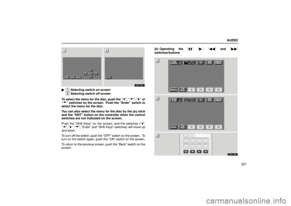 Lexus GX470 2004  Audio System / LEXUS 2004 GX470 FROM AUG. 2004 THROUGH SEP. 2004 PROD.  (OM60B55U) Manual Online AUDIO
337
1Selecting switch on screen
2Selecting switch off screen
To select the menu for the disc, push the º, º, º or

º switches on the screen.  Push the Enterº switch to
select the menu