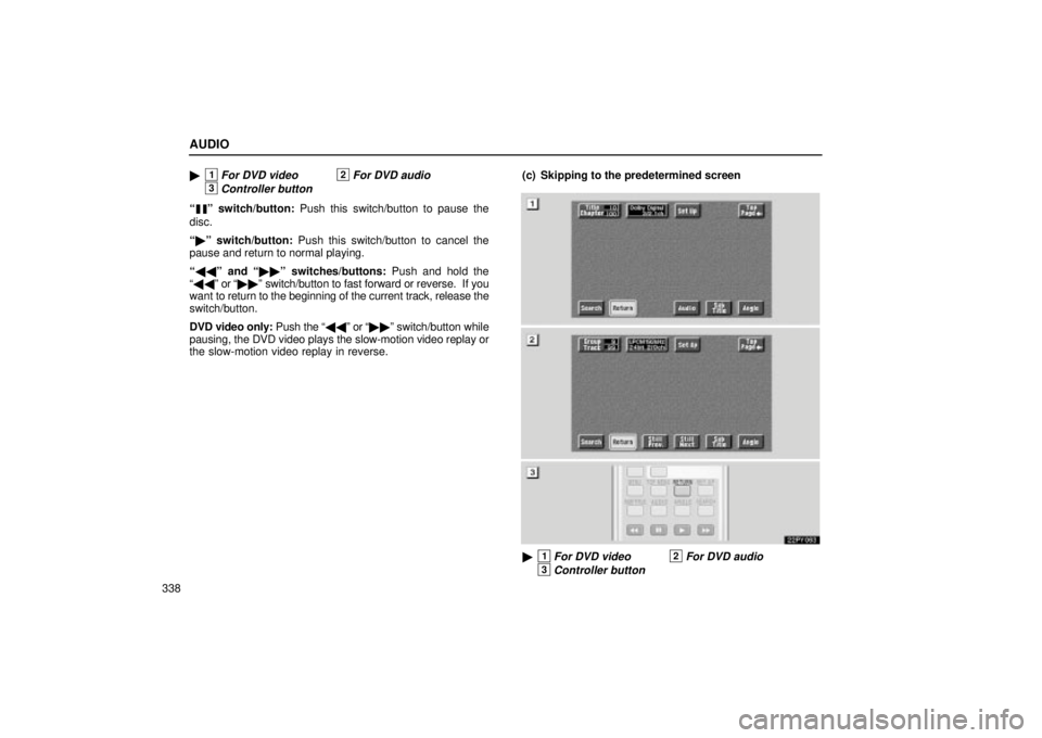 Lexus GX470 2004  Audio System / LEXUS 2004 GX470 FROM AUG. 2004 THROUGH SEP. 2004 PROD.  (OM60B55U) Manual Online AUDIO
338
1For DVD video2For DVD audio
3Controller button
º switch/button: 
Push this switch/button to pause the
disc.
  º switch/button:  Push this switch/button to cancel the
pause and return 