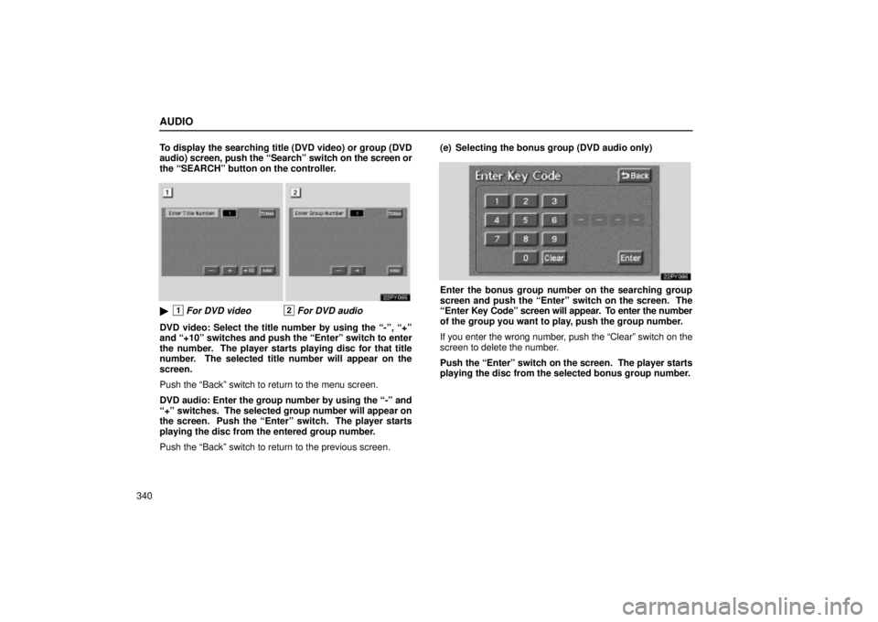 Lexus GX470 2004  Audio System / LEXUS 2004 GX470 FROM AUG. 2004 THROUGH SEP. 2004 PROD.  (OM60B55U) Service Manual AUDIO
340To display the searching title (DVD video) or group (DVD
audio) screen, push the Searchº switch on 
the screen or
the SEARCHº button on the controller.
1For DVD video2For DVD audio
DVD v