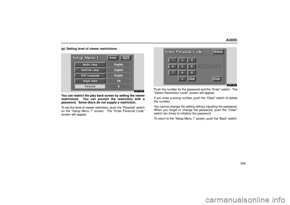 Lexus GX470 2004  Audio System / LEXUS 2004 GX470 FROM SEP. 2004 PROD.  (OM60B57U) Owners Guide AUDIO
349
(p) Setting level of viewer restrictions
You can restrict the play back screen by setting the viewer
restrictions.  You can prevent the restriction with a
password.  Some discs do not supply