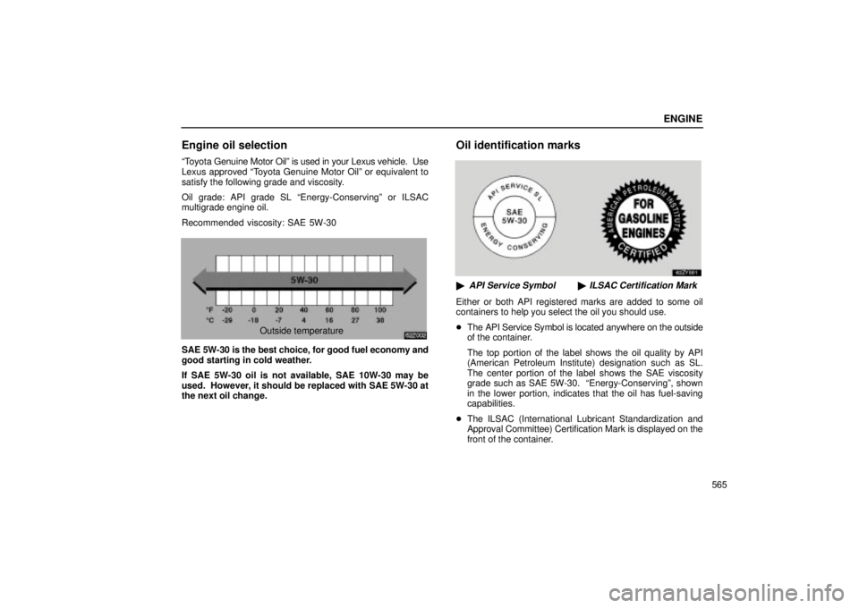 Lexus GX470 2004  Audio System / LEXUS 2004 GX470 FROM SEP. 2004 PROD.  (OM60B57U) Manual PDF ENGINE
565
Engine oil selection
Toyota Genuine Motor Oilº is used in your Lexus vehicle.  Use
Lexus approved Toyota Genuine Motor Oilº or equivalent to
satisfy the following grade and viscosity.
O