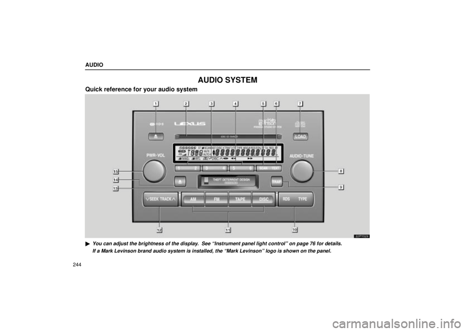 Lexus GX470 2004  Engine / LEXUS 2004 GX470 FROM NOV. 2003 THROUGH DEC. 2003 PROD. OWNERS MANUAL (OM60A74U) AUDIO
244
AUDIO SYSTEM
Quick reference for your audio system
22PY029
You can adjust the brightness of the display.  See Instrument panel light controlº on page 76 for details.
If a Mark Levinson br