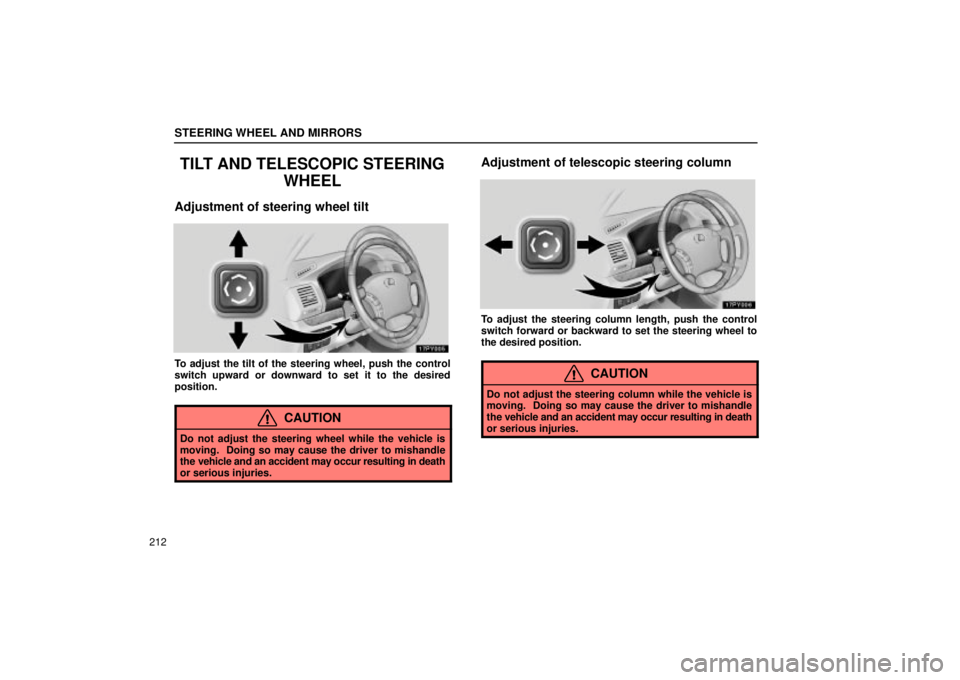 Lexus GX470 2004  Engine / LEXUS 2004 GX470 FROM JAN. 2004 THROUGH JUL. 2004 PROD.  (OM60A87U) User Guide STEERING WHEEL AND MIRRORS
212
TILT AND TELESCOPIC STEERINGWHEEL
Adjustment of steering wheel tilt
To adjust the tilt of the steering wheel, push the control
switch upward or downward to set it to the