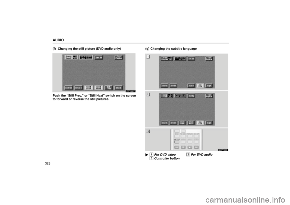 Lexus GX470 2004  Engine / LEXUS 2004 GX470 FROM JAN. 2004 THROUGH JUL. 2004 PROD. OWNERS MANUAL (OM60A87U) AUDIO
328(f) Changing the still picture (DVD audio only)
Push the Still Prev.º or Still Nextº switch on the screen
to forward or reverse the still pictures.
(g) Changing the subtitle language22PY0