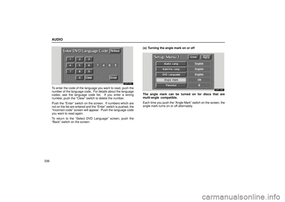 Lexus GX470 2004  Engine / LEXUS 2004 GX470 FROM JAN. 2004 THROUGH JUL. 2004 PROD. OWNERS MANUAL (OM60A87U) AUDIO
336
To enter the code of the language you want to read, push the
number of the language code.  For details about the language
codes, see the language code list.  If you enter a wrong
number, pus