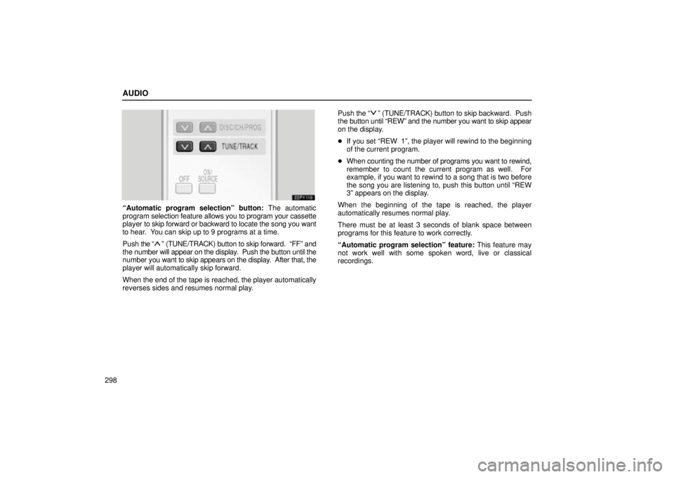 Lexus GX470 2004 Engine / LEXUS 2004 GX470 FROM AUG. 2004 THROUGH SEP. 2004 PROD. (OM60B55U) Service Manual AUDIO
298
Automatic program selectionº button: The automatic
program selection feature allows you to program your cassette
player to skip forward or backward to locate the song you want
to hear. Y Lexus GX470 2004 Engine / LEXUS 2004 GX470 FROM AUG. 2004 THROUGH SEP. 2004 PROD. (OM60B55U) Service Manual AUDIO
298
Automatic program selectionº button: The automatic
program selection feature allows you to program your cassette
player to skip forward or backward to locate the song you want
to hear. Y