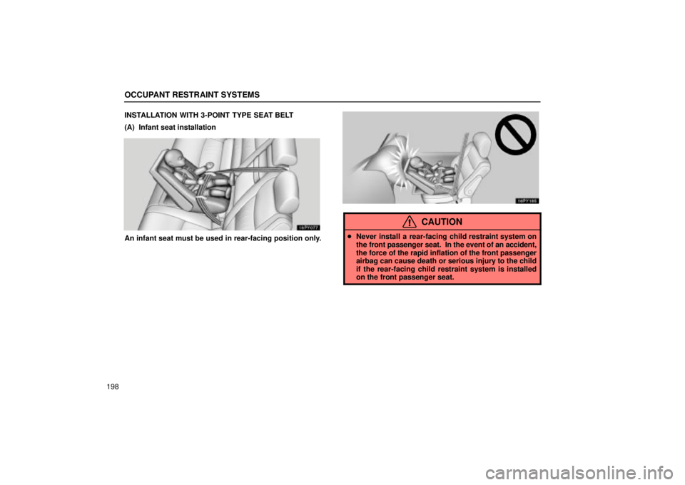 Lexus GX470 2004  Engine / LEXUS 2004 GX470 FROM SEP. 2004 PROD.  (OM60B57U) Repair Manual OCCUPANT RESTRAINT SYSTEMS
198INSTALLATION WITH 3-POINT TYPE SEAT BELT
(A)  Infant seat installation
An infant seat must be used in rear-facing position only.
CAUTION

Never install a rear-facing chi