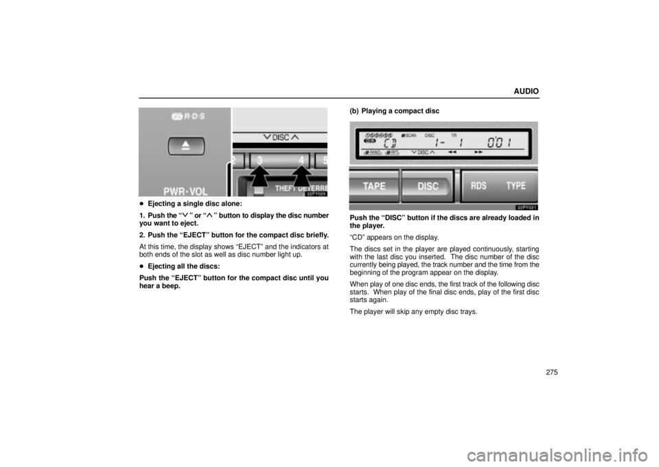 Lexus GX470 2004  Engine / LEXUS 2004 GX470 FROM SEP. 2004 PROD.  (OM60B57U) Owners Guide AUDIO
275
Ejecting a single disc alone:
1. Push the 
º or º button to display the disc number
you want to eject.
2. Push the EJECTº button for the compact disc briefly.
At this time, the displa