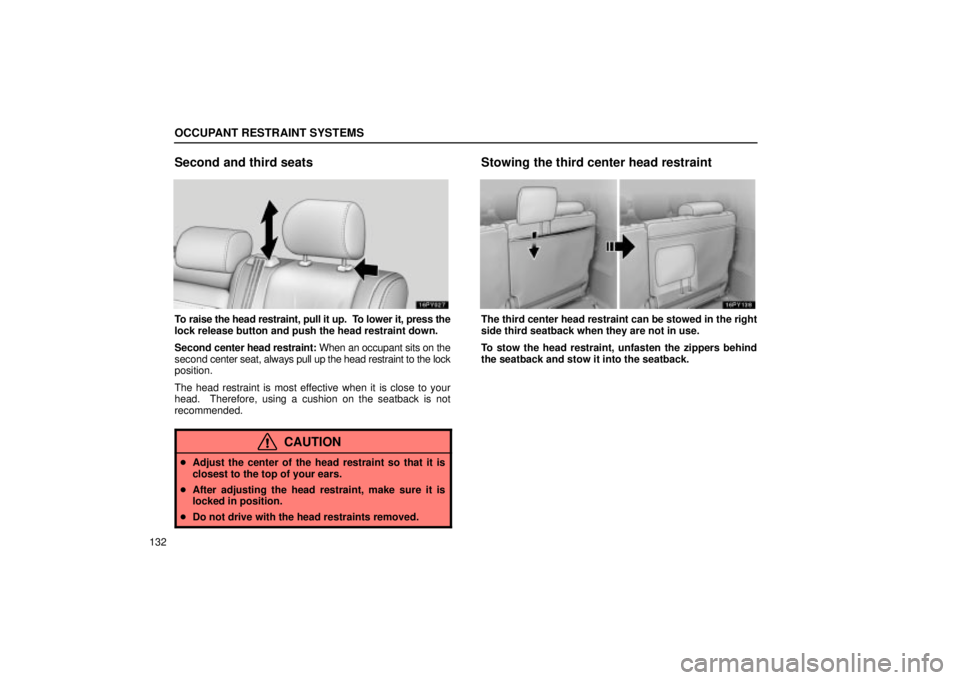 Lexus GX470 2004  Pictorial Index / LEXUS 2004 GX470 THROUGH OCT. 2003 PROD. OWNERS MANUAL (OM60A46U) OCCUPANT RESTRAINT SYSTEMS
132
Second and third seats
To raise the head restraint, pull it up.  To lower it, press the
lock release button and push the head restraint down.
Second center head restrain
