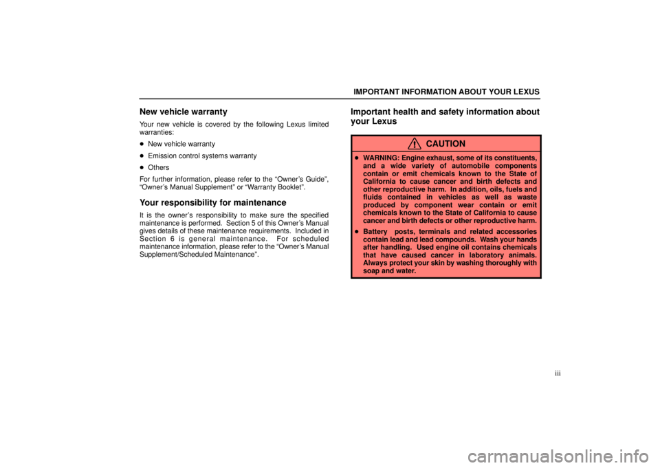 Lexus GX470 2004  Pictorial Index / LEXUS 2004 GX470 THROUGH OCT. 2003 PROD. OWNERS MANUAL (OM60A46U) IMPORTANT INFORMATION ABOUT YOUR LEXUS
iii
New vehicle warranty
Your new vehicle is covered by the following Lexus limited
warranties:
New vehicle warranty
Emission control systems warranty
Others
