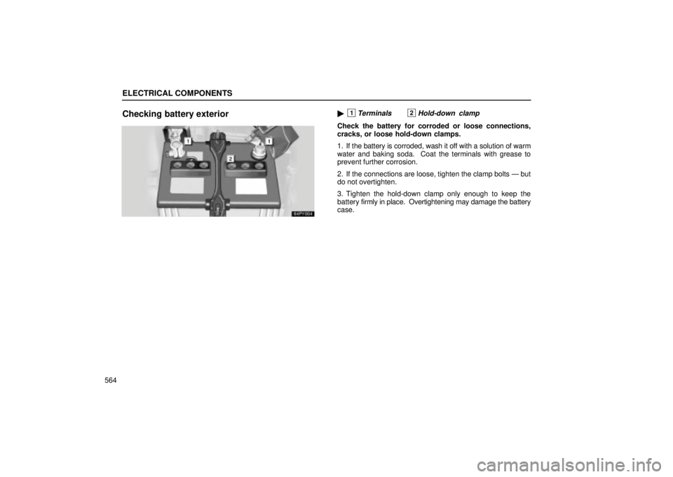 Lexus GX470 2004  Pictorial Index / LEXUS 2004 GX470 THROUGH OCT. 2003 PROD.  (OM60A46U) Repair Manual ELECTRICAL COMPONENTS
564
Checking battery exterior1Terminals2Hold-down  clamp
Check the battery for corroded or loose connections,
cracks, or loose hold-down clamps.
1. If the battery is corroded, w