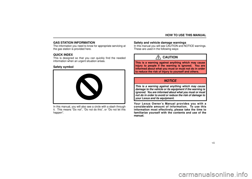Lexus GX470 2004  Pictorial Index / LEXUS 2004 GX470 THROUGH OCT. 2003 PROD. OWNERS MANUAL (OM60A46U) HOW TO USE THIS MANUAL
vii
GAS STATION INFORMATION
The information you need to know for appropriate servicing at
the gas station is provided here.
QUICK INDEX
This is designed so that you can quickly 
