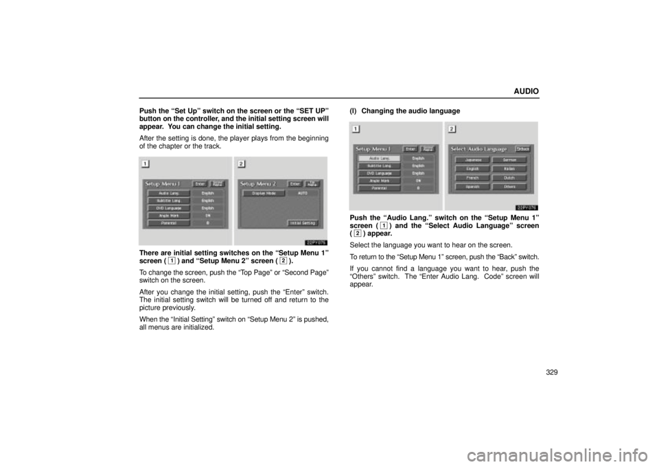 Lexus GX470 2004  Pictorial Index / LEXUS 2004 GX470 FROM NOV. 2003 THROUGH DEC. 2003 PROD. OWNERS MANUAL (OM60A74U) AUDIO
329 Push the Set Upº switch on the screen or the SET UPº
button on the controller, and the initial setting screen will
appear.  You can change the initial setting.
After the setting is done,