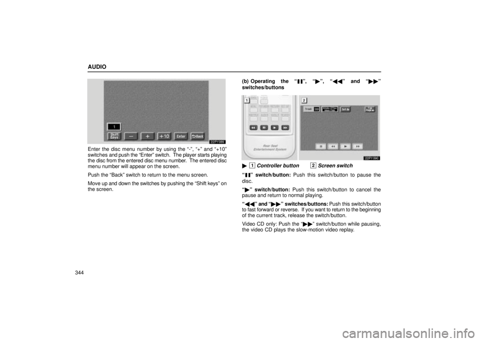 Lexus GX470 2004  Pictorial Index / LEXUS 2004 GX470 FROM NOV. 2003 THROUGH DEC. 2003 PROD.  (OM60A74U) User Guide AUDIO
344
Enter the disc menu number by using the -º, +º and +10º
switches and push the Enterº switch.  The player starts playing
the disc from the entered disc menu number.  The entered disc

