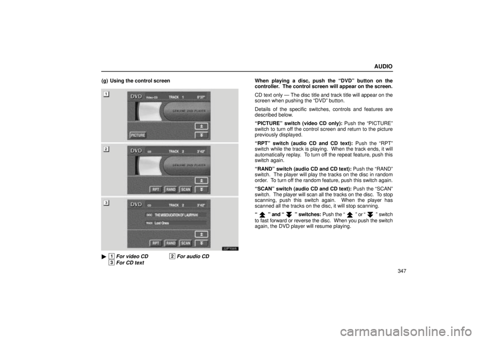 Lexus GX470 2004  Pictorial Index / LEXUS 2004 GX470 FROM NOV. 2003 THROUGH DEC. 2003 PROD. OWNERS MANUAL (OM60A74U) AUDIO
347 (g) Using the control screen
22PY095
1For video CD2For audio CD
3For CD text
When playing a disc, push the DVDº button on the
controller.  The control screen will appear on the screen.
CD