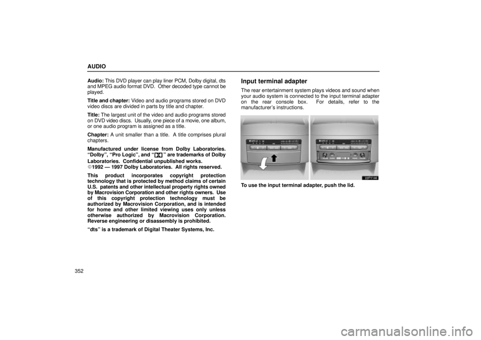 Lexus GX470 2004 Pictorial Index / LEXUS 2004 GX470 FROM NOV. 2003 THROUGH DEC. 2003 PROD. (OM60A74U) User Guide AUDIO
352Audio: This DVD player can play liner PCM, Dolby digital, dts
and MPEG audio format DVD. Other decoded type cannot be
played.
Title and chapter: Video and audio programs stored on DVD
video Lexus GX470 2004 Pictorial Index / LEXUS 2004 GX470 FROM NOV. 2003 THROUGH DEC. 2003 PROD. (OM60A74U) User Guide AUDIO
352Audio: This DVD player can play liner PCM, Dolby digital, dts
and MPEG audio format DVD. Other decoded type cannot be
played.
Title and chapter: Video and audio programs stored on DVD
video