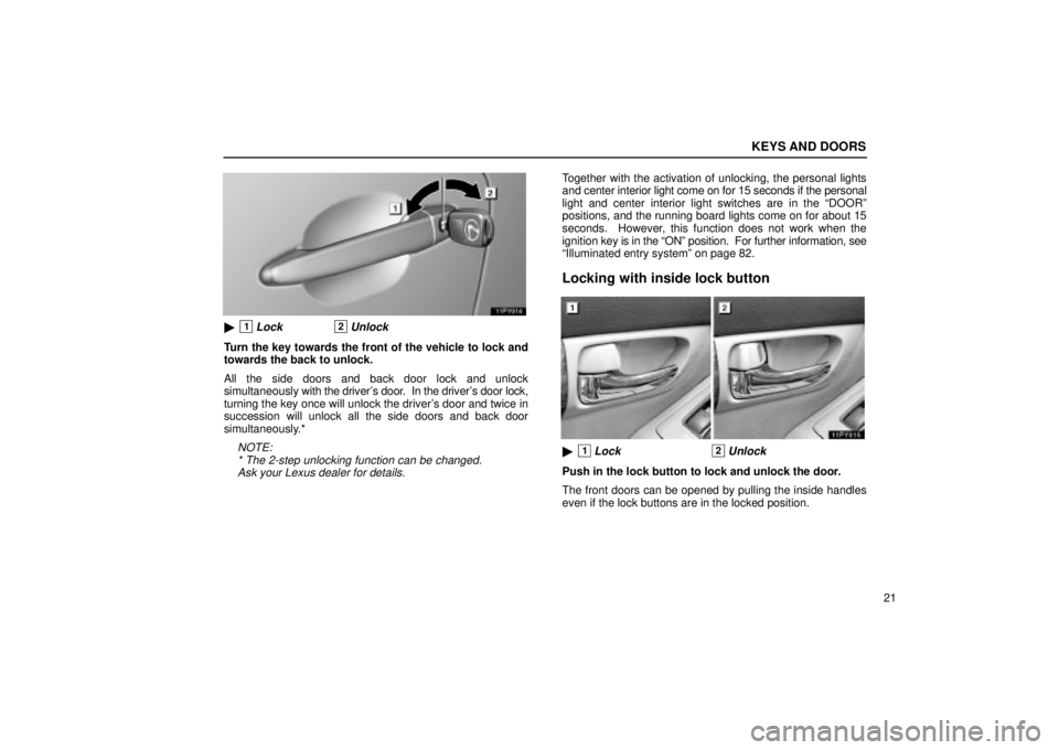 Lexus GX470 2004  Pictorial Index / LEXUS 2004 GX470 FROM NOV. 2003 THROUGH DEC. 2003 PROD.  (OM60A74U) Owners Guide KEYS AND DOORS
21
1Lock2Unlock
Turn the key towards the front of the vehicle to lock and
towards the back to unlock.
All the side doors and back door lock and unlock
simultaneously with the drivers 