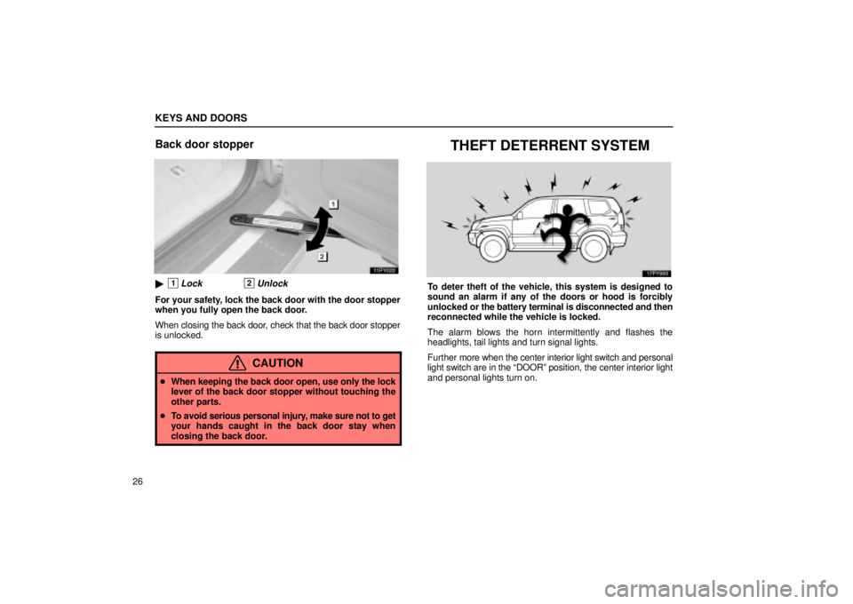 Lexus GX470 2004  Pictorial Index / LEXUS 2004 GX470 FROM NOV. 2003 THROUGH DEC. 2003 PROD.  (OM60A74U) Service Manual KEYS AND DOORS
26
Back door stopper
1Lock2Unlock
For your safety, lock the back door with the door stopper
when you fully open the back door.
When closing the back door, check that the back door stop