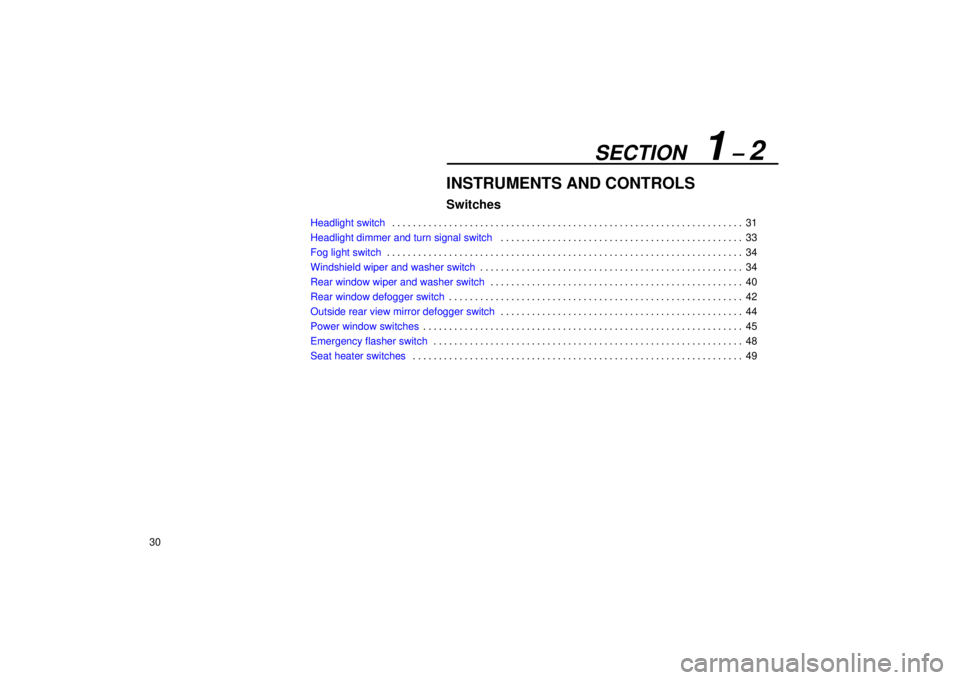 Lexus GX470 2004  Pictorial Index / LEXUS 2004 GX470 FROM NOV. 2003 THROUGH DEC. 2003 PROD.  (OM60A74U) Service Manual SECTION   1 ± 2
30
INSTRUMENTS AND CONTROLS
Switches
Headlight switch31 . . . . . . . . . . . . . . . . . . . . . . . . . . . . . . . . . . . . . . . . . . . . . . . . . . . . . . . . . . . . . . . .