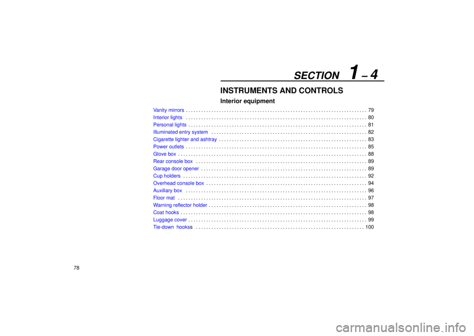 Lexus GX470 2004  Pictorial Index / LEXUS 2004 GX470 FROM NOV. 2003 THROUGH DEC. 2003 PROD. OWNERS MANUAL (OM60A74U) SECTION   1 ± 4
78
INSTRUMENTS AND CONTROLS
Interior equipment
Vanity mirrors79 . . . . . . . . . . . . . . . . . . . . . . . . . . . . . . . . . . . . . . . . . . . . . . . . . . . . . . . . . . . .