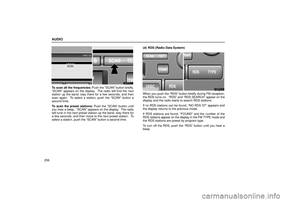 Lexus GX470 2004 Pictorial Index / LEXUS 2004 GX470 FROM JAN. 2004 THROUGH JUL. 2004 PROD. (OM60A87U) User Guide AUDIO
256
To scan all the frequencies: Push the SCANº button briefly.
SCANº appears on the display. The radio will find the next
station up the band, stay there for a few seconds, and then
scan a Lexus GX470 2004 Pictorial Index / LEXUS 2004 GX470 FROM JAN. 2004 THROUGH JUL. 2004 PROD. (OM60A87U) User Guide AUDIO
256
To scan all the frequencies: Push the SCANº button briefly.
SCANº appears on the display. The radio will find the next
station up the band, stay there for a few seconds, and then
scan a