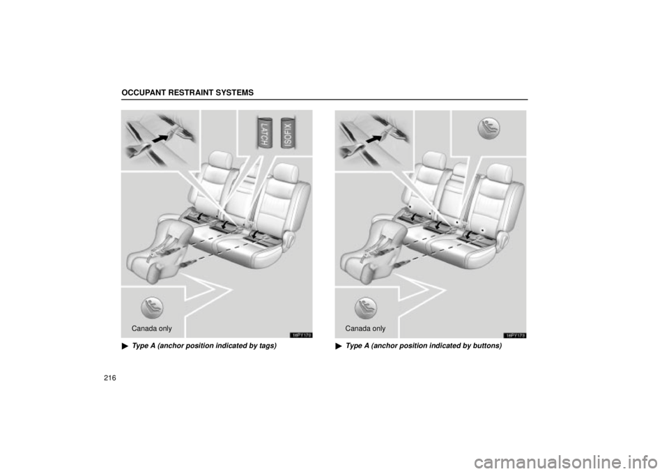 Lexus GX470 2004  Pictorial Index / LEXUS 2004 GX470 FROM AUG. 2004 THROUGH SEP. 2004 PROD. OWNERS MANUAL (OM60B55U) OCCUPANT RESTRAINT SYSTEMS
216
16PY170
Canada only

Type A (anchor position indicated by tags)
16PY173
Canada only

Type A (anchor position indicated by buttons) 