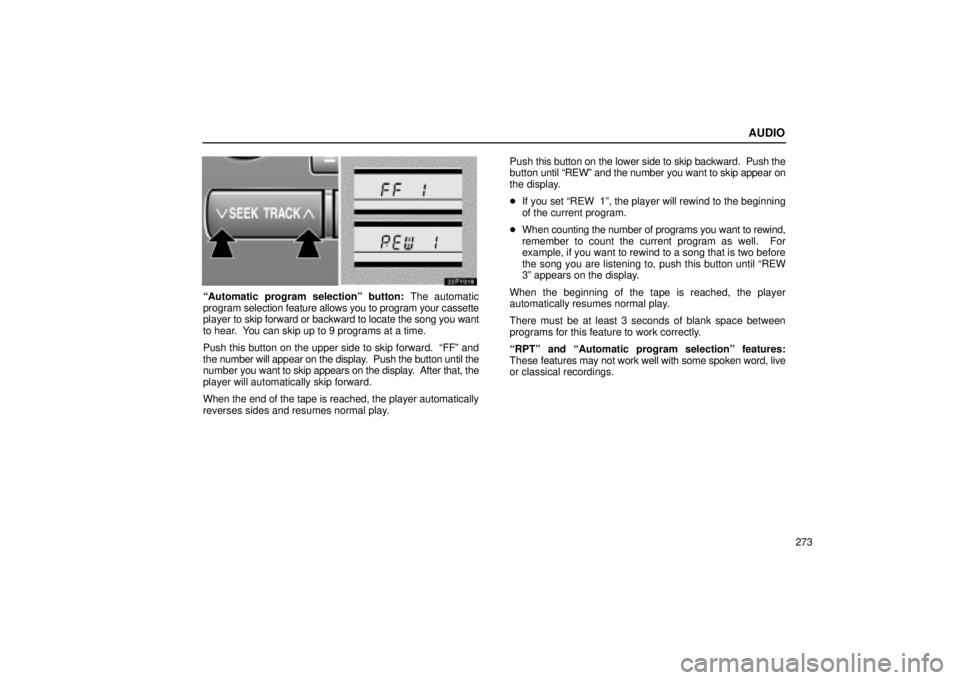 Lexus GX470 2004  Pictorial Index / LEXUS 2004 GX470 FROM AUG. 2004 THROUGH SEP. 2004 PROD. OWNERS MANUAL (OM60B55U) AUDIO
273
Automatic program selectionº button: The automatic
program  selection feature allows you to program your cassette
player to skip forward or backward to locate the song you want
to hear.  Y