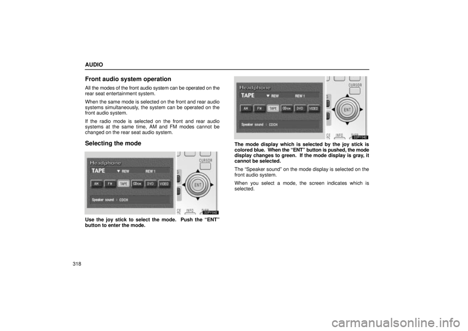 Lexus GX470 2004  Pictorial Index / LEXUS 2004 GX470 FROM AUG. 2004 THROUGH SEP. 2004 PROD. OWNERS MANUAL (OM60B55U) AUDIO
318
Front audio system operation
All the modes of the front audio system can be operated on the
rear seat entertainment system.
When the same mode is selected on the front and rear audio
systems