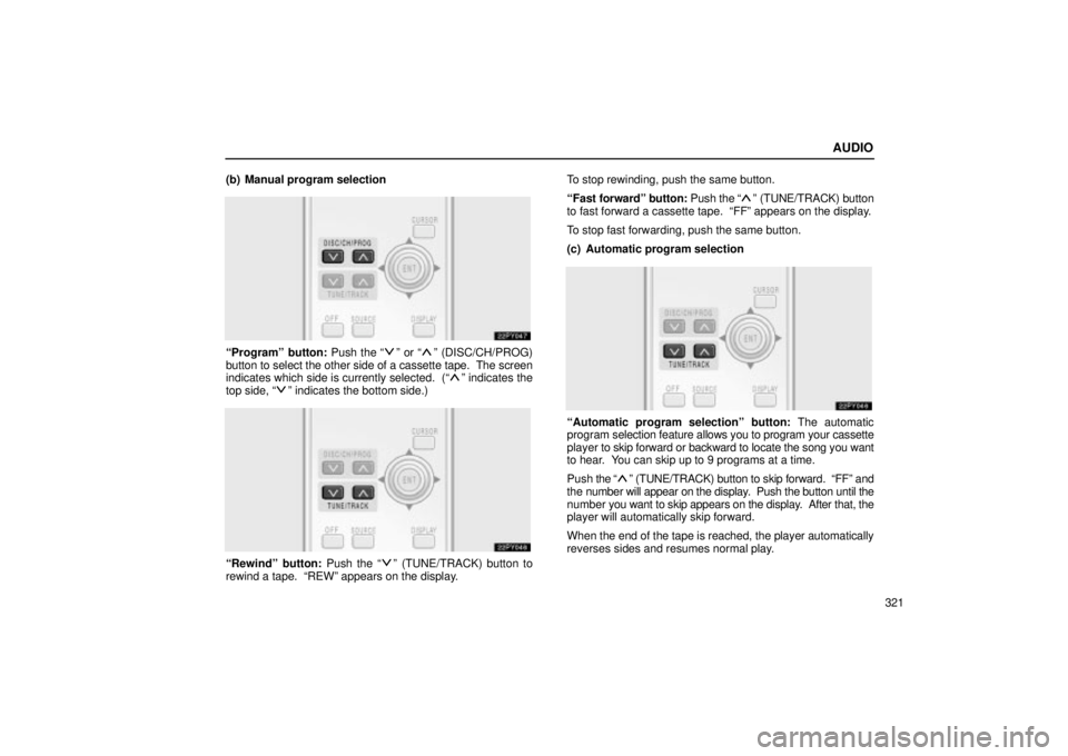Lexus GX470 2004  Pictorial Index / LEXUS 2004 GX470 FROM AUG. 2004 THROUGH SEP. 2004 PROD.  (OM60B55U) Owners Guide AUDIO
321
(b) Manual program selection
Programº button: Push the º or º (DISC/CH/PROG)
button to select the other side of a cassette tape.  The screen
indicates which side is currently selected.