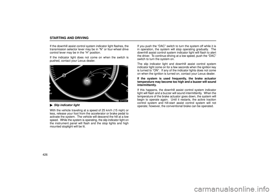 Lexus GX470 2004  Pictorial Index / LEXUS 2004 GX470 FROM AUG. 2004 THROUGH SEP. 2004 PROD.  (OM60B55U) Owners Guide STARTING AND DRIVING
426If the downhill assist control system indicator light flashes, the
transmission selector lever may be in Nº or four-wheel drive
control lever may be in the Hº position.
If 