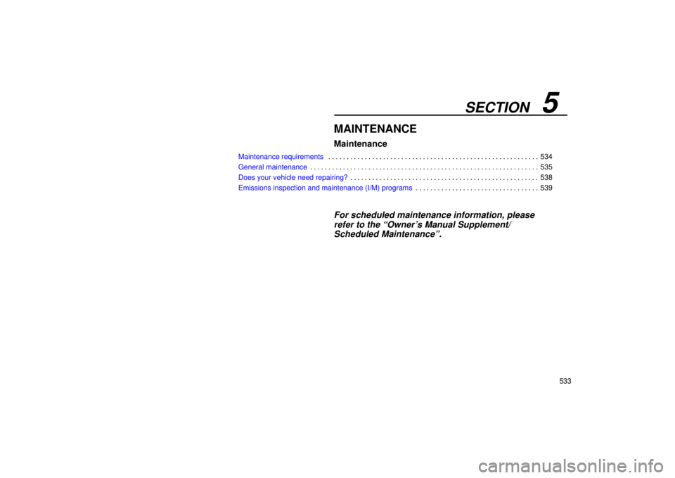Lexus GX470 2004  Pictorial Index / LEXUS 2004 GX470 FROM AUG. 2004 THROUGH SEP. 2004 PROD. OWNERS MANUAL (OM60B55U) SECTION   5
533
MAINTENANCE
Maintenance
Maintenance requirements534
. . . . . . . . . . . . . . . . . . . . . . . . . . . . . . . . . . . . .\
 . . . . . . . . . . . . . . . . . . . . . 
General maint
