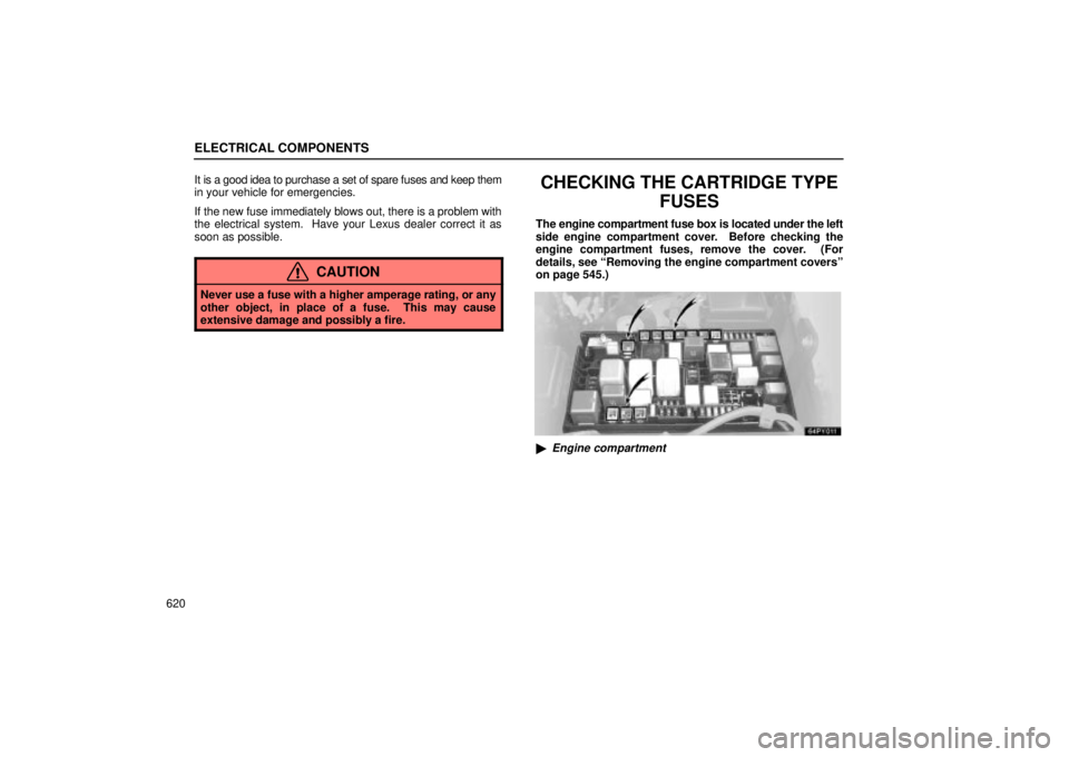 Lexus GX470 2004  Pictorial Index / LEXUS 2004 GX470 FROM AUG. 2004 THROUGH SEP. 2004 PROD. OWNERS MANUAL (OM60B55U) ELECTRICAL COMPONENTS
620It is a good idea to purchase a set of spare fuses and keep them
in your vehicle for emergencies.
If the new fuse immediately blows out, there is a problem with
the electrical