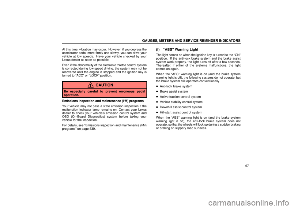 Lexus GX470 2004  Pictorial Index / LEXUS 2004 GX470 FROM AUG. 2004 THROUGH SEP. 2004 PROD. OWNERS MANUAL (OM60B55U) GAUGES, METERS AND SERVICE REMINDER INDICATORS
67
At this time, vibration may occur.  However, if you depress the
accelerator pedal more firmly and slowly, you can drive your
vehicle at low speeds.  H