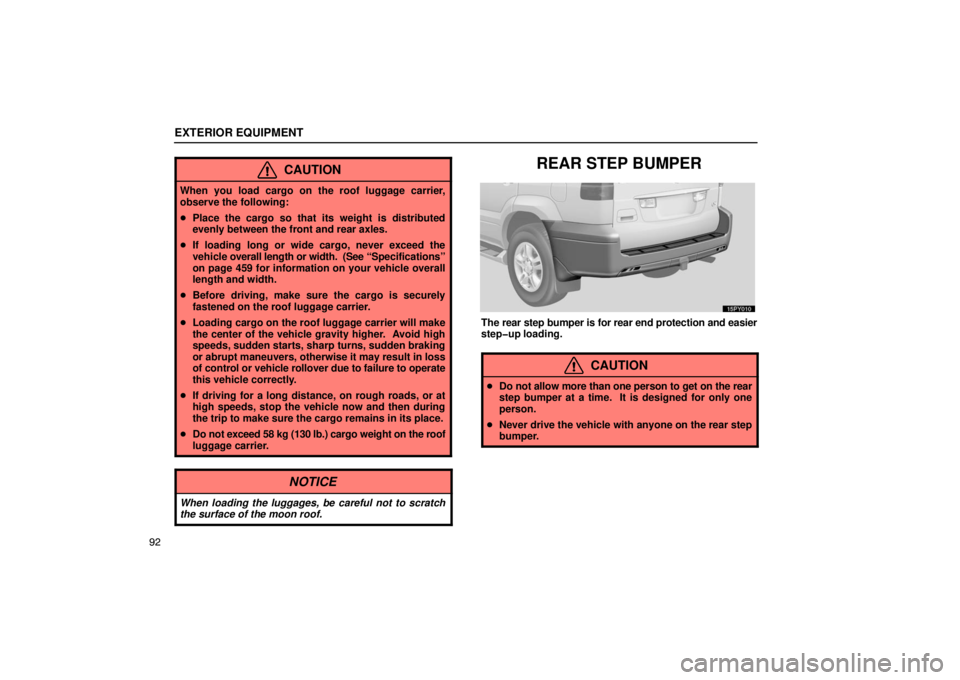 Lexus GX470 2003  Audio / LEXUS 2003 GX470 OWNERS MANUAL (OM60979U) EXTERIOR EQUIPMENT
92
CAUTION
When you load cargo on the roof luggage carrier,
observe the following:
Place the cargo so that its weight is distributed
evenly between the front and rear axles.
 If l