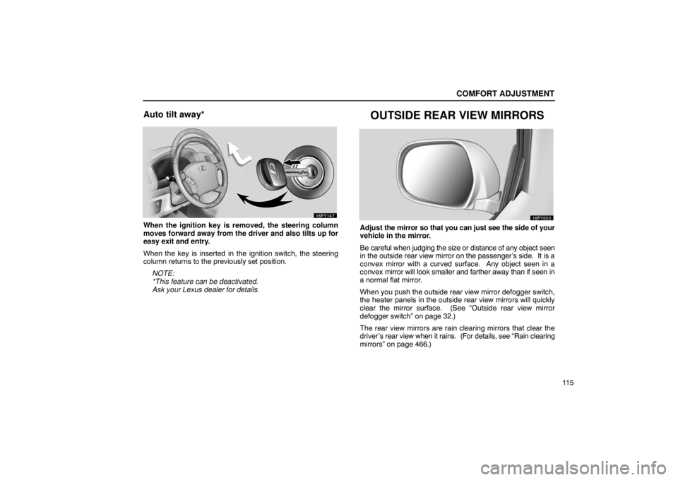 Lexus GX470 2003  Audio / LEXUS 2003 GX470 OWNERS MANUAL (OM60979U) COMFORT ADJUSTMENT
11 5
Auto tilt away*
When the ignition key is removed, the steering column
moves forward away from the driver and also tilts up for
easy exit and entry.
When the key is inserted in 