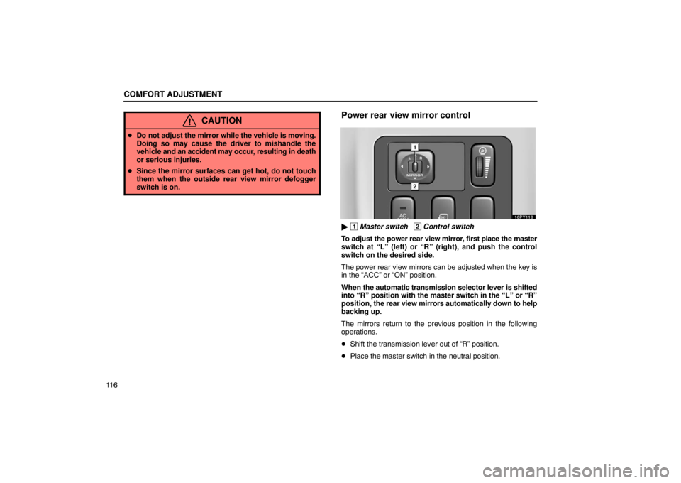 Lexus GX470 2003  Audio / LEXUS 2003 GX470 OWNERS MANUAL (OM60979U) COMFORT ADJUSTMENT
11 6
CAUTION
Do not adjust the mirror while the vehicle is moving.
Doing so may cause the driver to mishandle the
vehicle  and an accident may occur , resulting in death
or serious