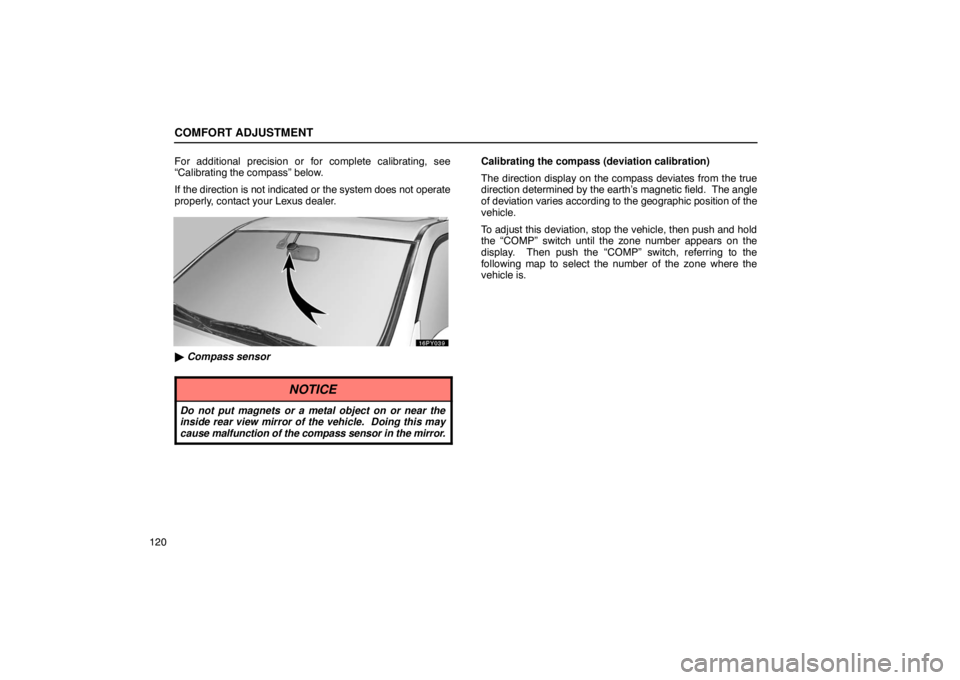 Lexus GX470 2003  Audio / LEXUS 2003 GX470 OWNERS MANUAL (OM60979U) COMFORT ADJUSTMENT
120For additional precision or for complete calibrating, see
“Calibrating the compass” below.
If the direction is not indicated or the system does not operate
properly, contact 