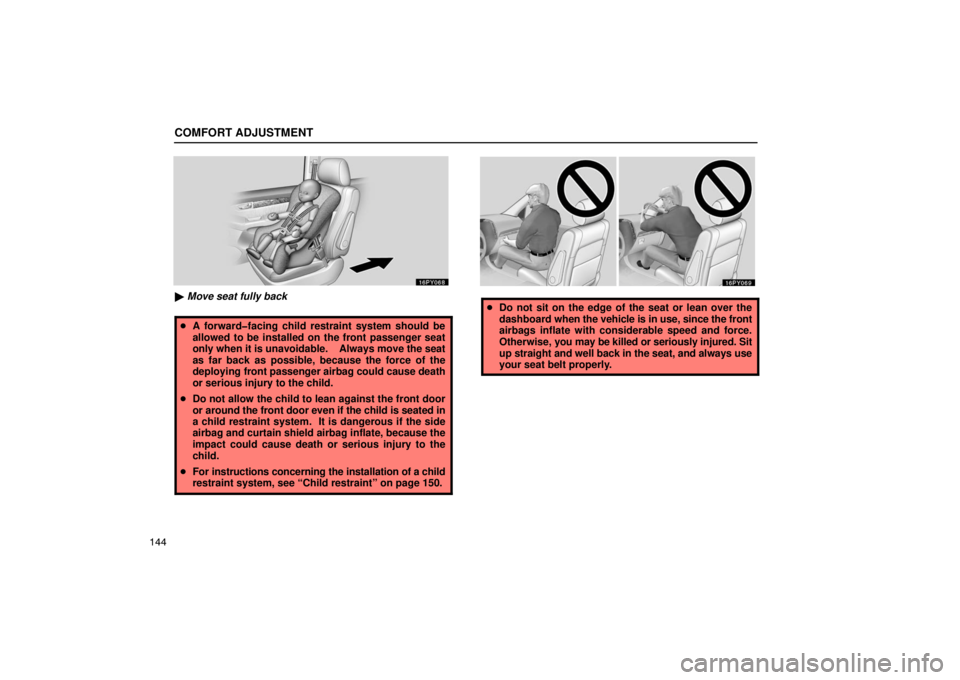 Lexus GX470 2003  Audio / LEXUS 2003 GX470 OWNERS MANUAL (OM60979U) COMFORT ADJUSTMENT
144
 Move seat fully back
 A forward�facing child restraint system should be
allowed to be installed on the front passenger seat
only when it is unavoidable.    Always move the se