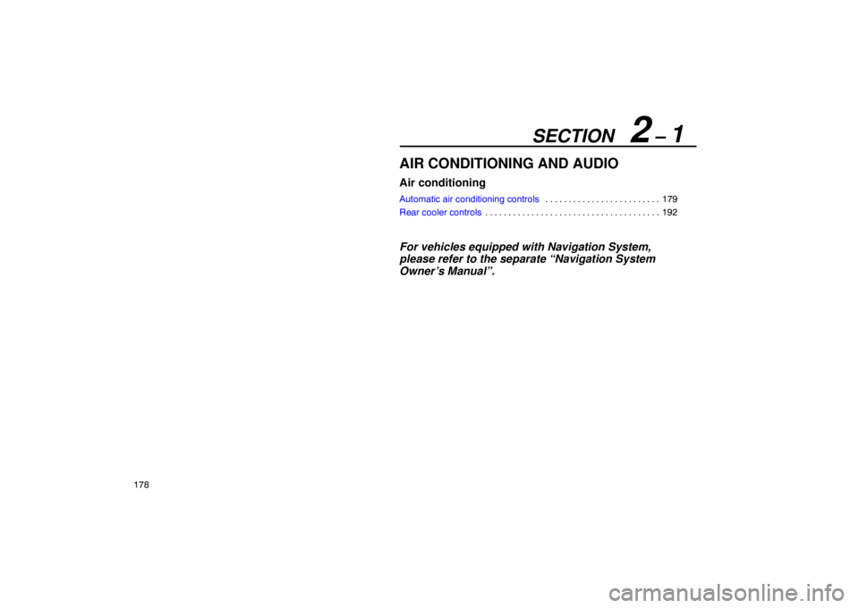 Lexus GX470 2003  Audio / LEXUS 2003 GX470 OWNERS MANUAL (OM60979U) SECTION   2 – 1
178
AIR CONDITIONING AND AUDIO
Air conditioning
Automatic air conditioning controls179
. . . . . . . . . . . . . . . . . . . . . . . . . 
Rear cooler controls 192
. . . . . . . . . .