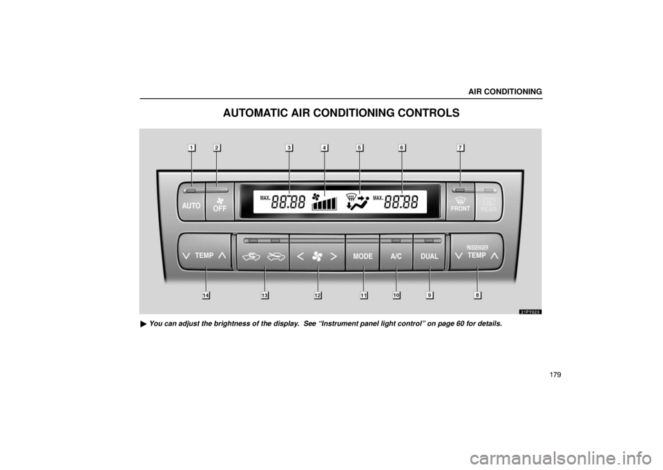 Lexus GX470 2003  Audio / LEXUS 2003 GX470  (OM60979U) User Guide AIR CONDITIONING
179
AUTOMATIC AIR CONDITIONING CONTROLS
21PY023
 You can adjust the brightness of the display.  See “Instrument panel light control” on page 60 for details. 
