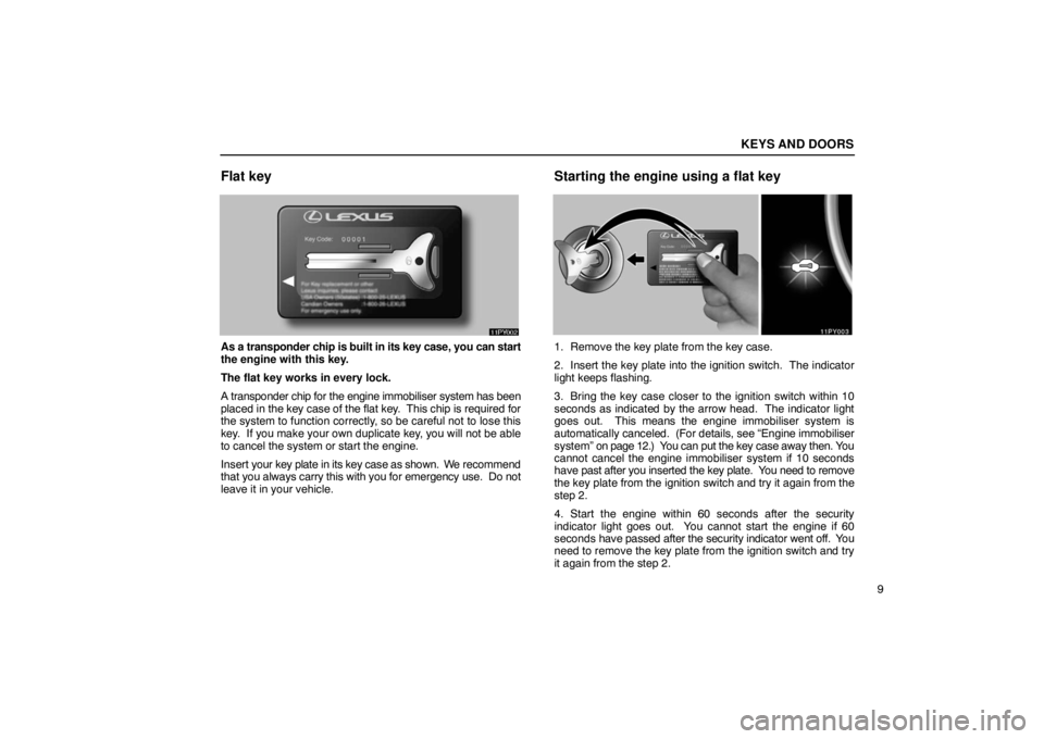 Lexus GX470 2003  Audio / LEXUS 2003 GX470 OWNERS MANUAL (OM60979U) KEYS AND DOORS
9
Flat key
As a transponder chip is built in its key case, you can start
the engine with this key.
The flat key works in every lock.
A transponder chip for the engine immobiliser system