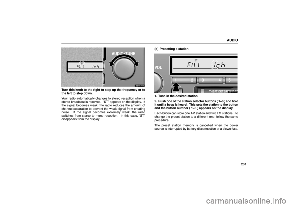 Lexus GX470 2003 Audio / LEXUS 2003 GX470 OWNERS MANUAL (OM60979U) AUDIO
201
Turn this knob to the right to step up the frequency or to
the left to step down.
Your radio automatically changes to stereo reception when a
stereo broadcast is received. “ST” appears Lexus GX470 2003 Audio / LEXUS 2003 GX470 OWNERS MANUAL (OM60979U) AUDIO
201
Turn this knob to the right to step up the frequency or to
the left to step down.
Your radio automatically changes to stereo reception when a
stereo broadcast is received. “ST” appears