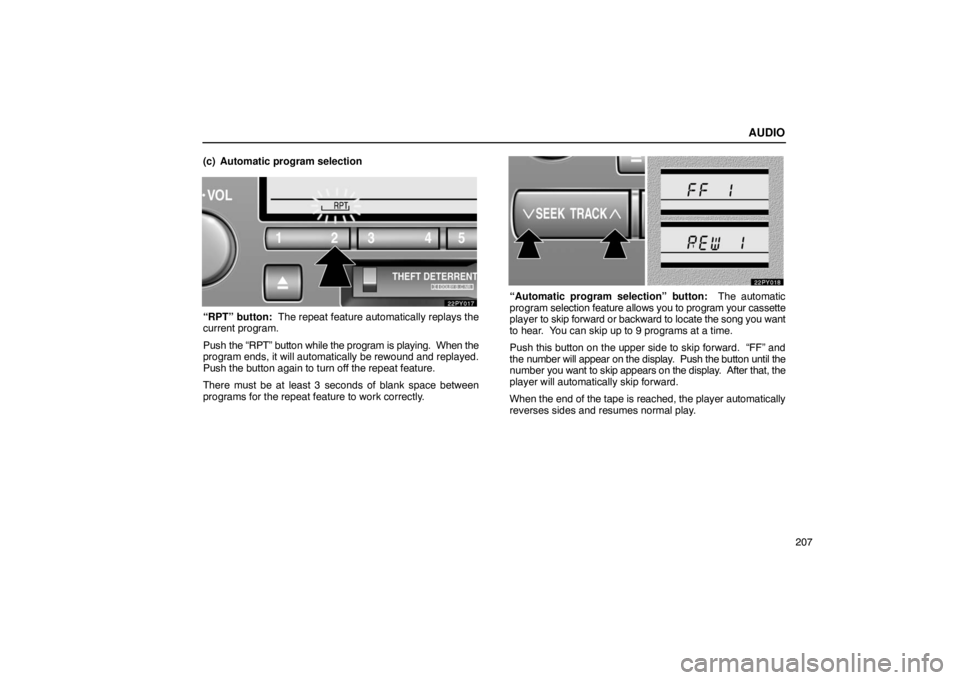Lexus GX470 2003  Audio / LEXUS 2003 GX470 OWNERS MANUAL (OM60979U) AUDIO
207
(c) Automatic program selection
“RPT” button:  The repeat feature automatically replays the
current program.
Push 
the “RPT” button while the program is playing.  When the
program en
