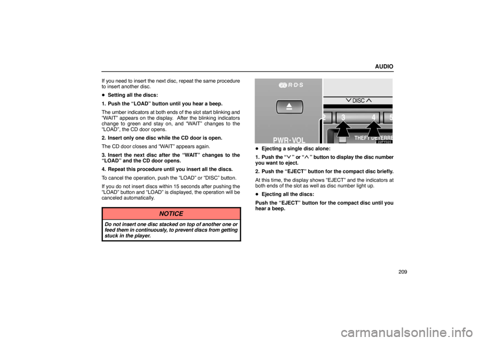 Lexus GX470 2003  Audio / LEXUS 2003 GX470 OWNERS MANUAL (OM60979U) AUDIO
209
If you need to insert the next disc, repeat the same procedure
to insert another disc.

Setting all the discs:
1. Push the “LOAD” button until you hear a beep.
The umber indicators at b